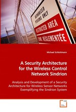 A Security Architecture for the Wireless Control Network Sindrion. Analysis and Development of a Security Architecture for Wireless Sensor Networks Exemplifying the Sindrion System