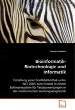 Bioinformatik-Biotechnologie und Informatik. Erstellung einer Grafikbibliothek unter .NET 2005 zum Einsatz in einem Softwaresystem fuer Testauswertungen in der medizinischen Leistungsdiagnostik