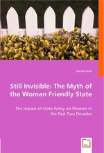 Still Invisible: The Myth of the Woman Friendly State. The Impact of State Policy on Women in the Past Two Decades