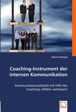 Coaching-Instrument der internen Kommunikation. Kommunikationsablaeufe mit Hilfe des Coachings effektiv verbessern