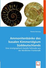 Ammonitenbaenke des basalen Kimmeridgium Sueddeutschlands. Eine stratigraphisch-fazielle Fallstudie aus der Noerdlichen Frankenalb