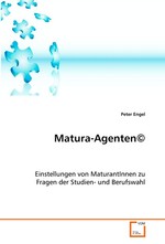 Matura-Agenten©. Einstellungen von MaturantInnen zu Fragen der Studien- und Berufswahl