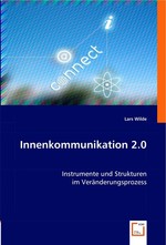 Innenkommunikation 2.0. Instrumente und Strukturen im Veraenderungsprozess