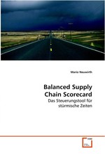 Balanced Supply Chain Scorecard. Das Steuerungstool fuer stuermische Zeiten