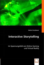 Interactive Storytelling. Im Spannungsfeld von Online Gaming und Virtual Reality