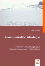 Kommunikationsstrategie. Von der Entwicklung bis zur Markteinfuehrung eines Fashionlabels