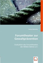 Forumtheater zur Gewaltpraevention. Evaluation des Forumtheaters der Wilden Buehne e.V