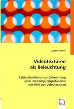 Videotexturen als Beleuchtung. Echtzeitverfahren zur Beleuchtung einer 3D-Computergrafikszene mit Hilfe von Videotexturen