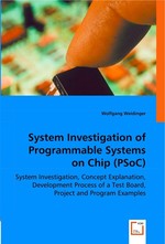 System Investigation of Programmable Systems on Chip (PSoC). System Investigation, Concept Explanation, Development Process of a Test Board, Project and Program Examples