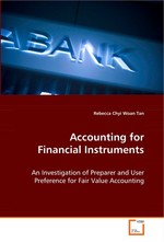 Accounting for Financial Instruments. An Investigation of Preparer and User Preference for Fair Value Accounting