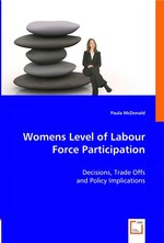 Womens Level of Labour Force Participation. Decisions, Trade Offs and Policy Implications