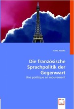 Die franzoesische Sprachpolitik der Gegenwart. Une politique en mouvement