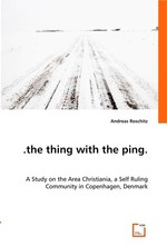 the thing with the ping. A Study on the Area Christiania, a Self Ruling Community in Copenhagen, Denmark