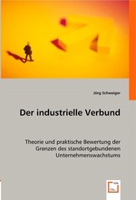 Der industrielle Verbund. Theorie und praktische Bewertung der Grenzen des standortgebundenen Unternehmenswachstums