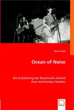 Ocean of Noise. Die Entstehung der Rockmusik anhand ihrer technischen Medien