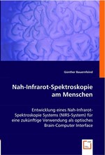 Nah-Infrarot-Spektroskopie am Menschen. Entwicklung eines Nah-Infrarot-Spektroskopie Systems (NIRS-System) fuer eine zukuenftige Verwendung als optisches Brain-Computer Interface