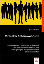 Virtueller Scheinwohnsitz. Erstellung einer Community, aufbauend auf einer virtuellen Realitaet, mit einer geringen Akzeptanzschwelle beim Rezipienten