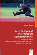 Determinants of International Competitiveness. A Comparative Study of the Sugar Industry in Australia, Brazil, and the European Union