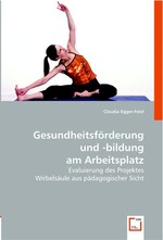 Gesundheitsfoerderung und -bildung am Arbeitsplatz. Evaluierung des Projektes Wirbelsaeule aus paedagogischer Sicht