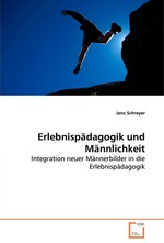 Erlebnispaedagogik und Maennlichkeit. Integration neuer Maennerbilder in die Erlebnispaedagogik