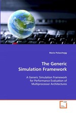 The Generic Simulation Framework. A Generic Simulation Framework for Performance Evaluation of Multiprocessor Architectures