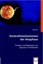 Kontrollmechanismen der Anaphase. Funktion und Regulation von Separase in Vertebraten