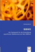 BiBiWS. Ein Framework fuer die Entwicklung asynchroner WebServices auf dem BiBiServ