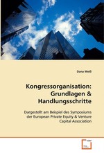 Kongressorganisation: Grundlagen. Dargestellt am Beispiel des Symposiums der European Private Equity