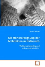 Die Honorarordnung der Architekten in Oesterreich. Wettbewerbswidrig und verbraucherfeindlich?