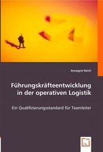 Fuehrungskraefteentwicklung in der operativen Logistik. Ein Qualifizierungsstandard fuer Teamleiter