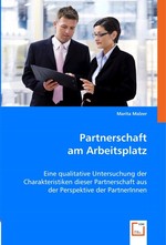 Partnerschaft am Arbeitsplatz. Eine qualitative Untersuchung der Charakteristiken dieser Partnerschaft aus der Perspektive der PartnerInnen