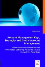 Account Management Key-, Strategic- and Global Account Management. Information Requirements for the Information Gathering Process to Achieve Competitive Advantage