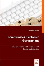 Kommunales Electronic Government. Gouvernementalitaet, Internet und Buergerpartizipation