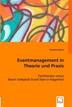 Eventmanagement in Theorie und Praxis. Fachliteratur versus Beach Volleyball Grand Slam in Klagenfurt