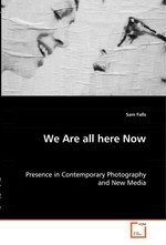 We Are all here Now. Presence in Contemporary Photography and New Media