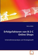 Erfolgsfaktoren von B-2-C Online Shops. Unternehmensanalyse und Strategiewahl