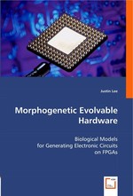 Morphogenetic Evolvable Hardware. Biological Models for Generating Electronic Circuits on FPGAs