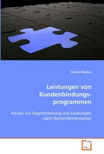 Leistungen von Kundenbindungsprogrammen. Ansatz zur Segmentierung von Leistungen nach Nutzendimensionen