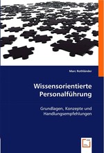 Wissensorientierte Personalfuehrung. Grundlagen, Konzepte und Handlungsempfehlungen