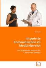 Integrierte Kommunikation im Medizinbereich. am Beispiel des Instituts fuer Chinesische Medizin