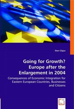 Going for Growth? Europe after the Enlargement in 2004. Consequences of Economic Integration for Eastern European Countries, Businesses and Citizens