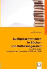 Buchpraesentationen in Buecher- und Kulturmagazinen. Sendeformate im deutschen Fernsehen (2002 bis 2004)