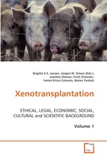 Xenotransplantation. ETHICAL,LEGAL,ECONOMIC, SOCIAL, CULTURAL and SCIENTIFIC BACKGROUND,Volume 1