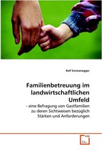 Familienbetreuung im landwirtschaftlichen Umfeld. - eine Befragung von Gastfamilien zu deren Sichtweisen bezueglich Staerken und Anforderungen