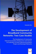 The Development of Broadband Community Networks: Two Case Studies. The Development of Community Telecommunication Infrastructure and Service: An Evaluation of Rural Telecommunications Project and Municipal Networks