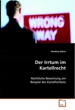 Der Irrtum im Kartellrecht. Rechtliche Bewertung am Beispiel des Kartellverbots