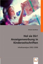 Hol sie Dir! Anzeigenwerbung in Kinderzeitschriften. Inhaltsanalyse 2002-2006