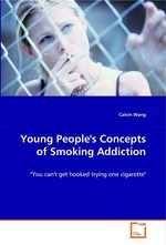 Young Peoples Concepts of Smoking Addiction. "You cant get hooked trying one cigarette"