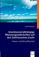 Grundwasserabhaengige Pflanzengesellschaften auf den Ostfriesischen Inseln. Wasser- und Naehrstoffhaushalt