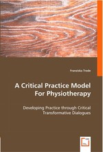 A Critical Practice Model For Physiotherapy. Developing Practice through Critical Transformative Dialogues